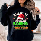 Admit it Life would be Boring Without This Postal Worker-Hoodie - grunx260804-0074