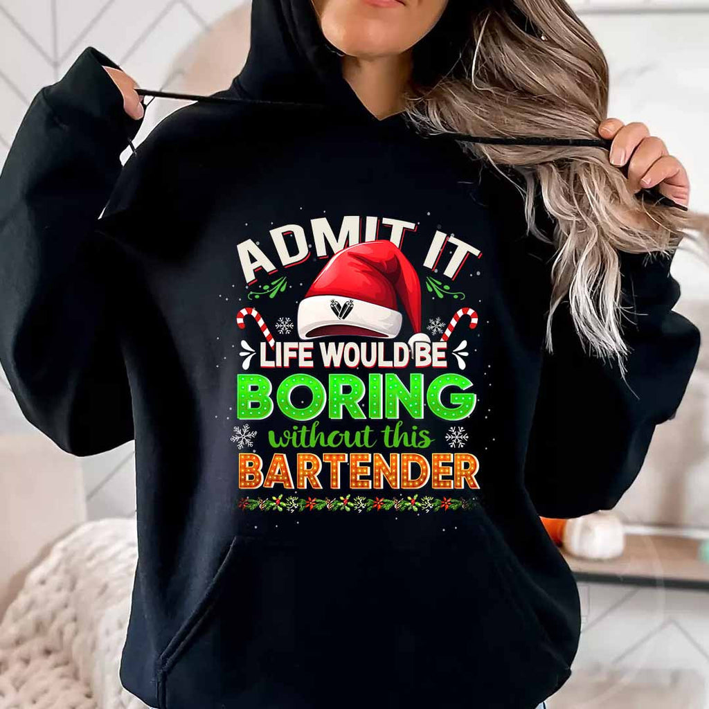 Admit It Life would be Boring Without This Bartender-Hoodie - grunx260804-0071