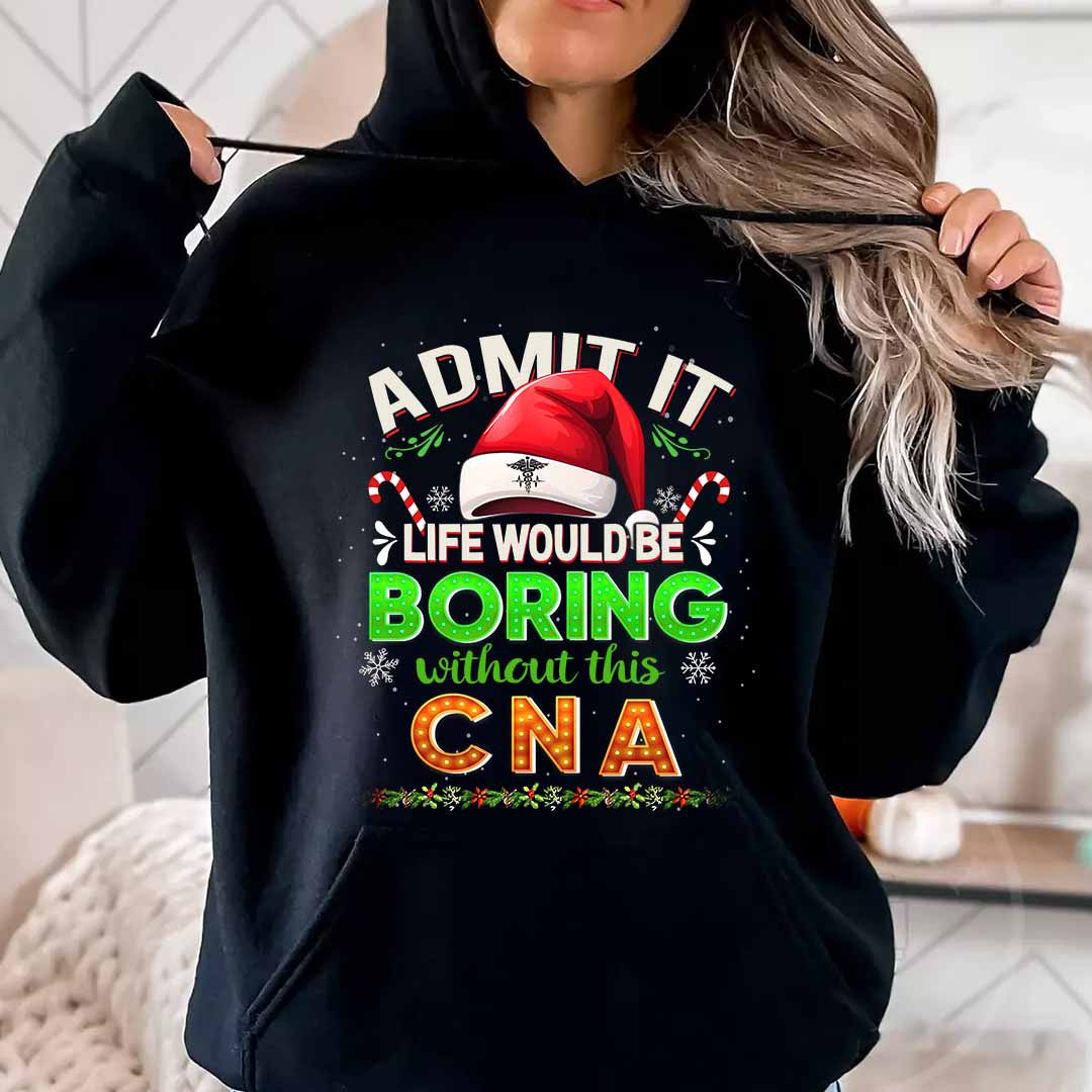 Admit It Life would be Boring Without This CNA-Hoodie - grunx260804-0073
