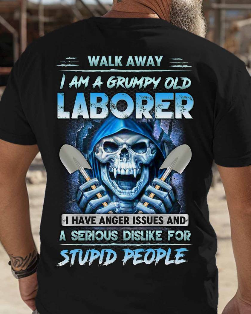 Grumpy Old Laborer Anger Apparel - Funny Laborer Skull T-Shirt, Hoodie & More - grunx260804-0185