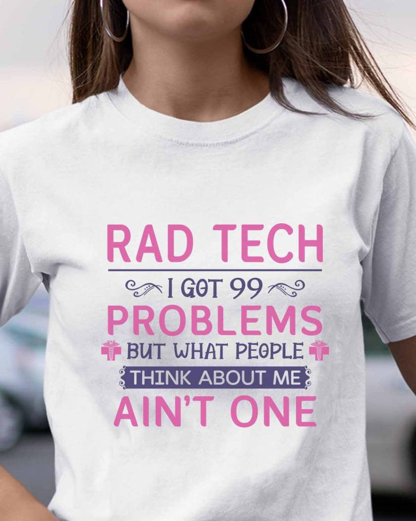 99 Problems Rad Tech Quote Apparel - T-Shirt, Hoodie & More - grunx260804-0062