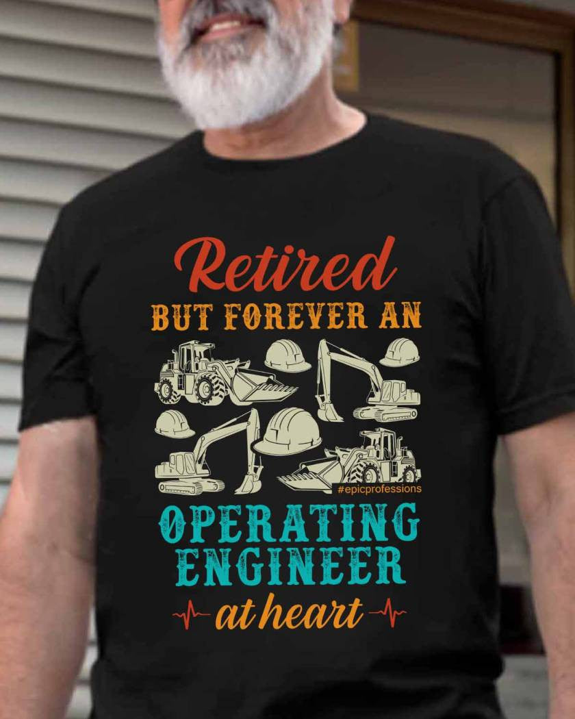 Retired But Forever Operating Engineer - Work Pride T-Shirt Hoodie & More - grunx260804-0229