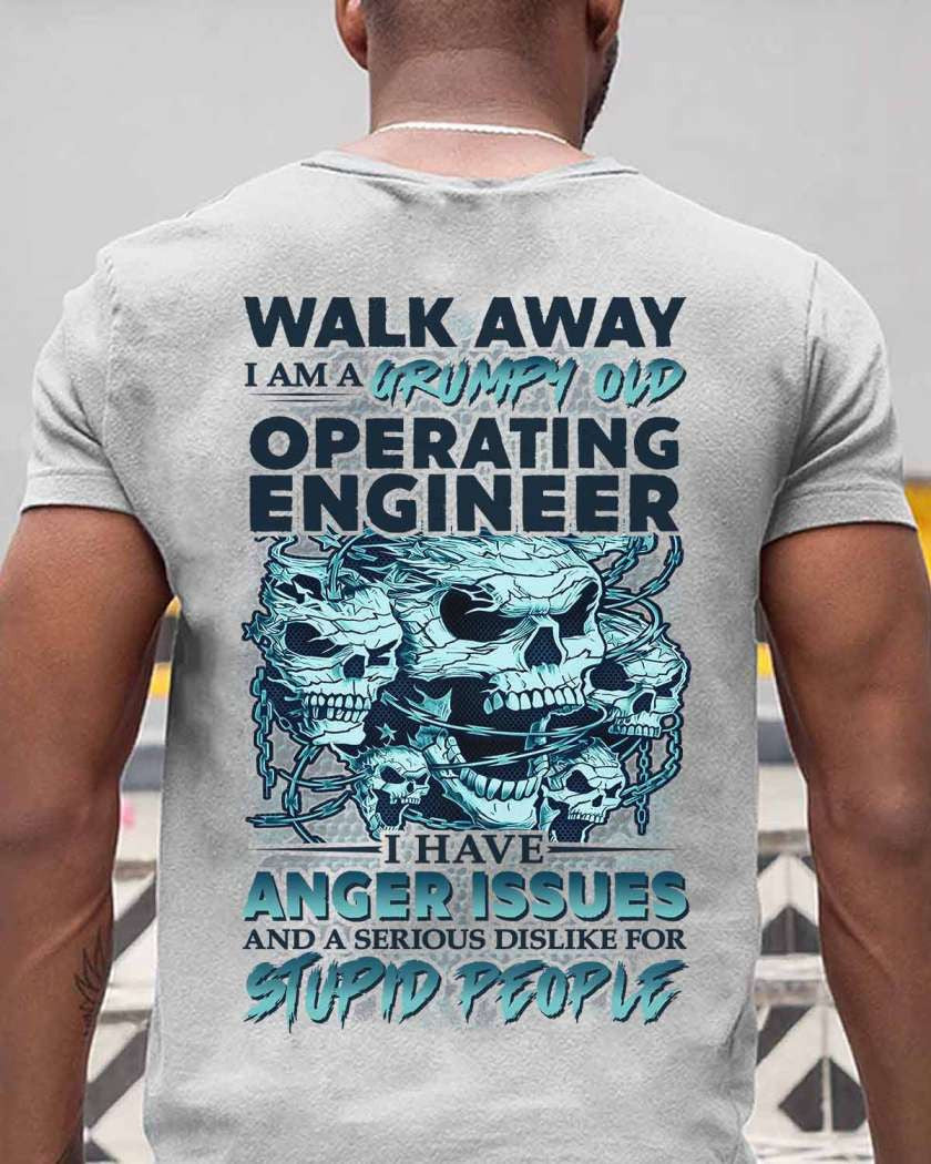 Grumpy Old Operating Engineer - Walk Away Anger Issues T-Shirt Hoodie & More - grunx260804-0184