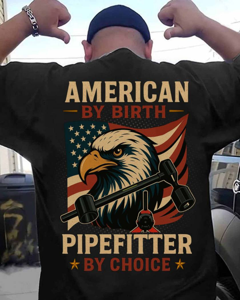 American By Birth Apparel - Pipefitter By Choice USA T-Shirt Hoodie & More - grunx260804-0122