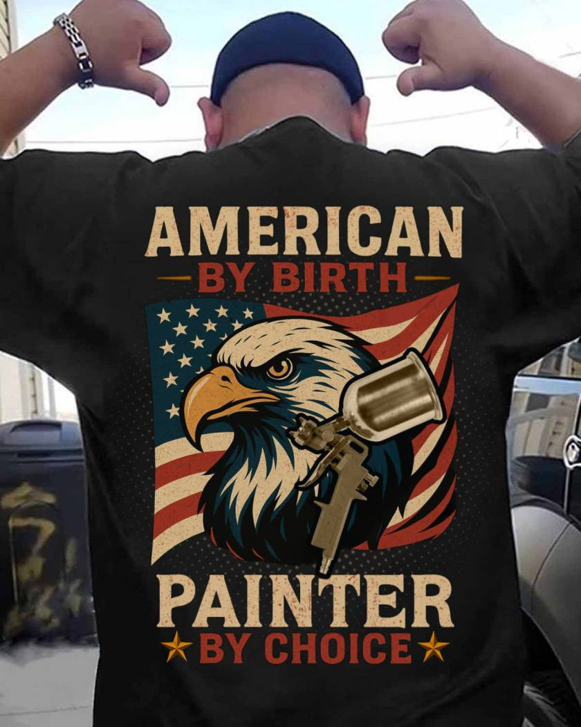 American By Birth Painter By Choice - Patriotic Painter T-Shirt, Hoodie & More - grunx260804-0138
