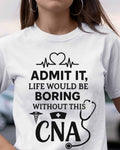 Admit It Life Boring Without CNA - Nurse Humor Apparel T-Shirt, Hoodie & More - grunx260804-0068