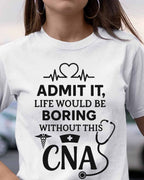 Admit It Life Boring Without CNA - Nurse Humor Apparel T-Shirt, Hoodie & More - grunx260804-0068