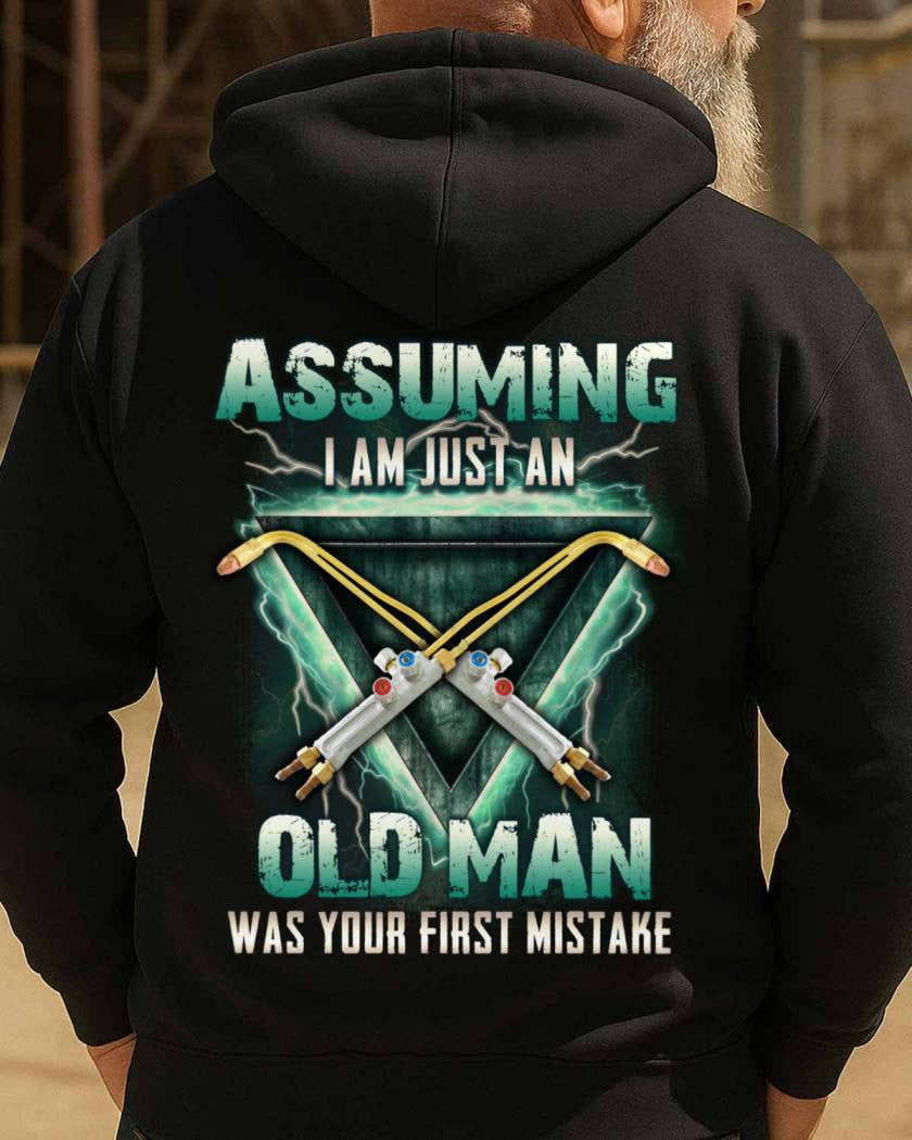 Assuming I'm Just An Old Man Welder Apparel - Torch Tool T-Shirt Hoodie & More - grunx260804-0224