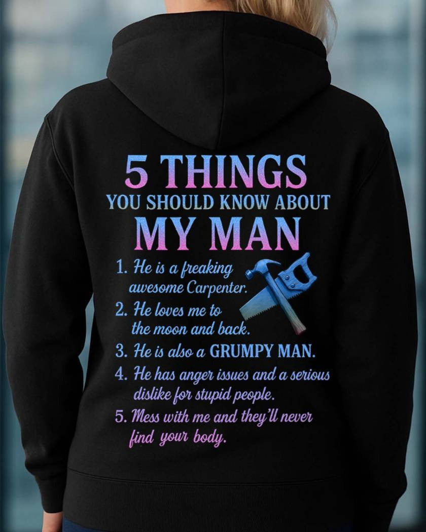 5 Things You Should Know About My Man Hoodie - Funny Carpenter Gift for Her - grunx260804-0028