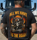 All We Have Is The Road Trucker T-Shirt Hoodie & More - grunx260804-0089