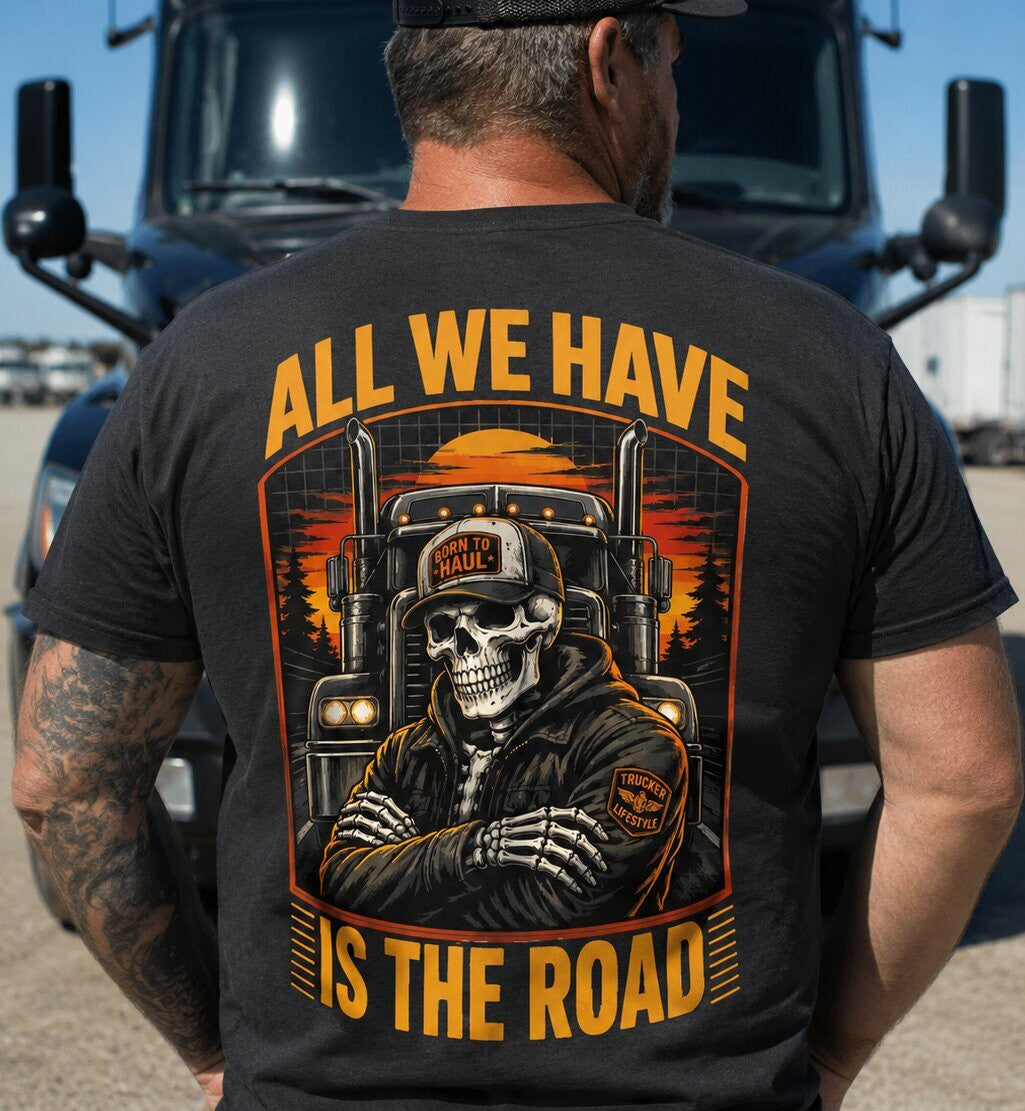 All We Have Is The Road Trucker T-Shirt Hoodie & More - grunx260804-0089