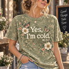 Yes I’m Cold Christian Floral T-Shirt