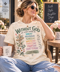 Without God 7 Days with Eternal Purpose Christian T-Shirt