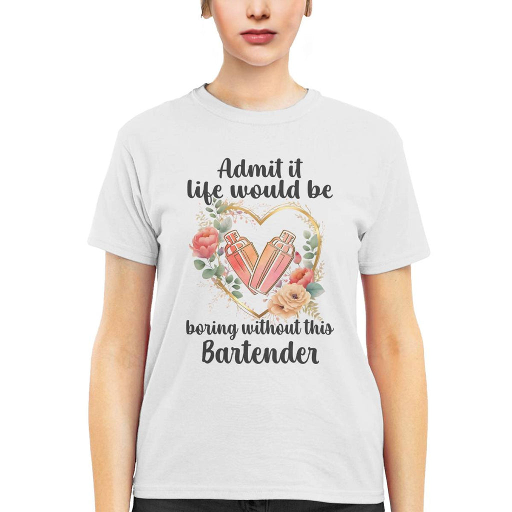 Admit it Life would be boring without this Bartender-T-shirt - grunx260804-0072