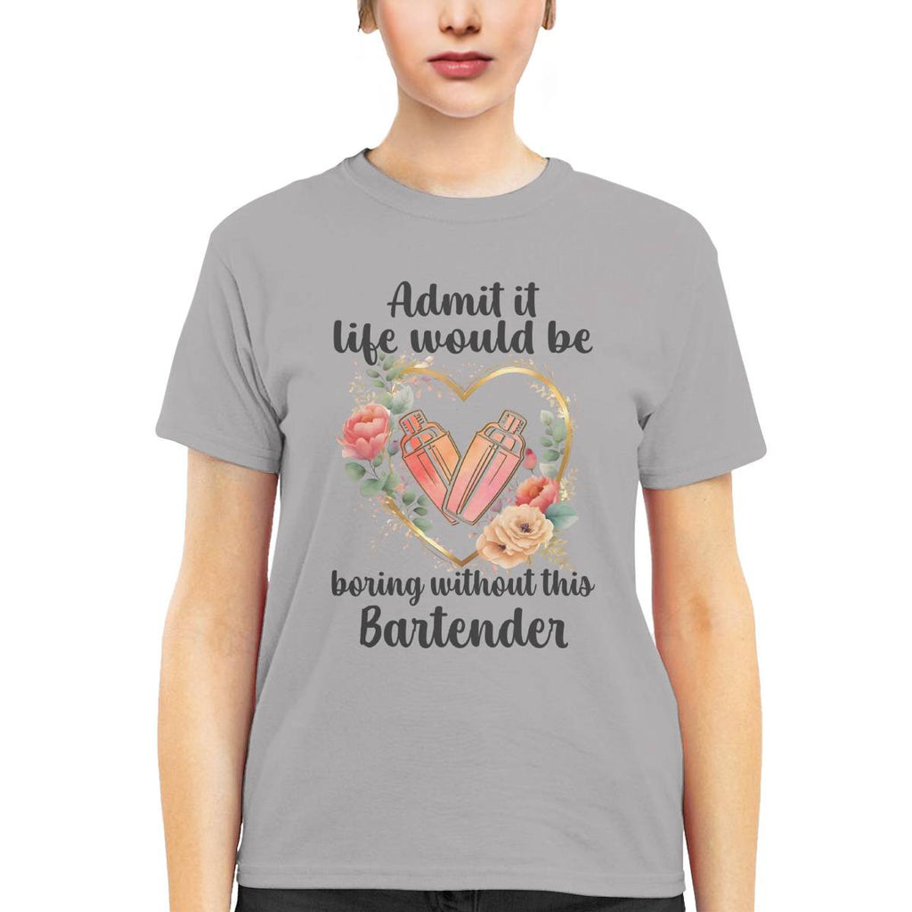 Admit it Life would be boring without this Bartender-T-shirt - grunx260804-0072