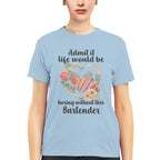 Admit it Life would be boring without this Bartender-T-shirt - grunx260804-0072