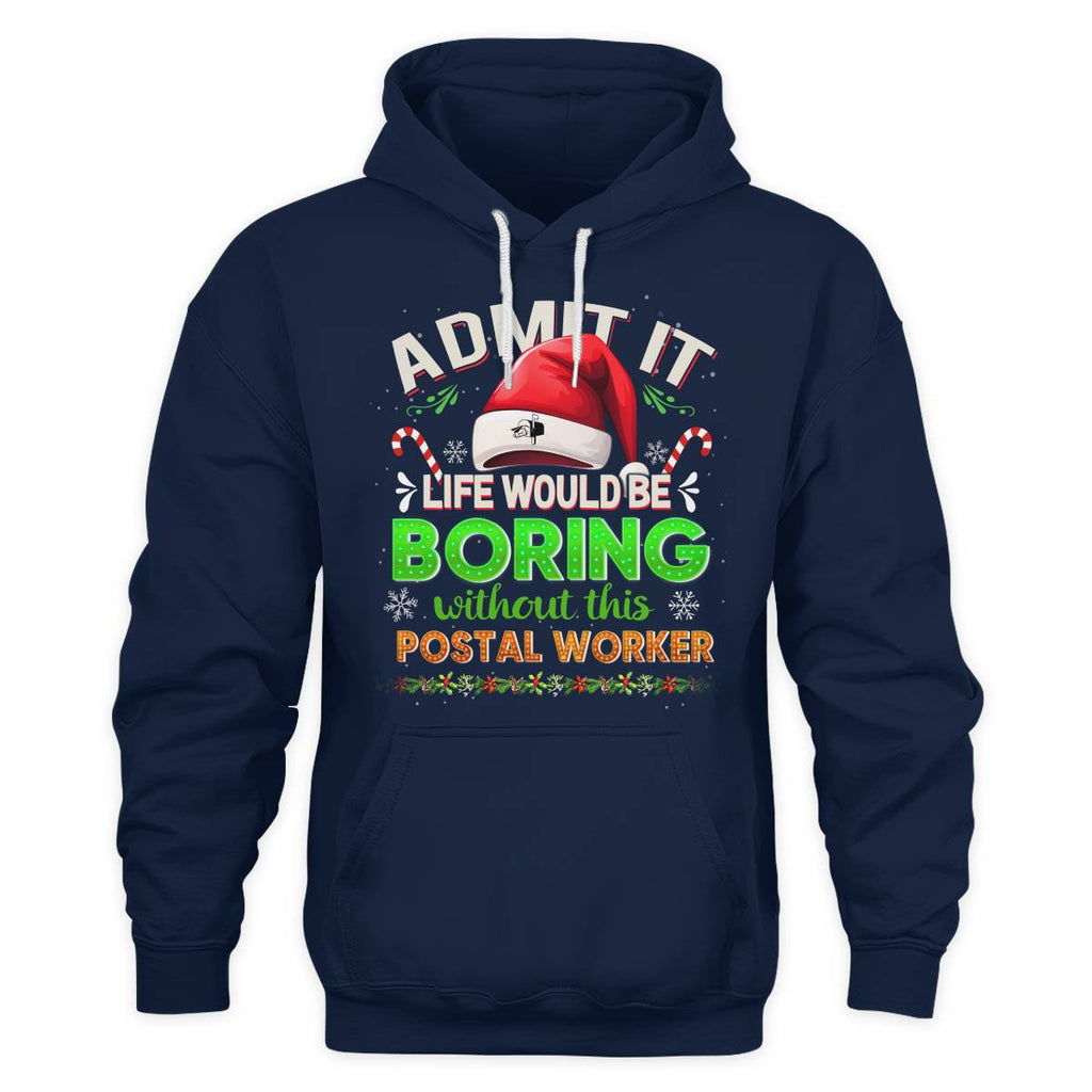 Admit it Life would be Boring Without This Postal Worker-Hoodie - grunx260804-0074