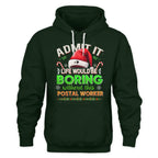 Admit it Life would be Boring Without This Postal Worker-Hoodie - grunx260804-0074