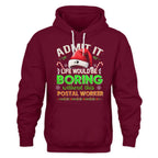 Admit it Life would be Boring Without This Postal Worker-Hoodie - grunx260804-0074