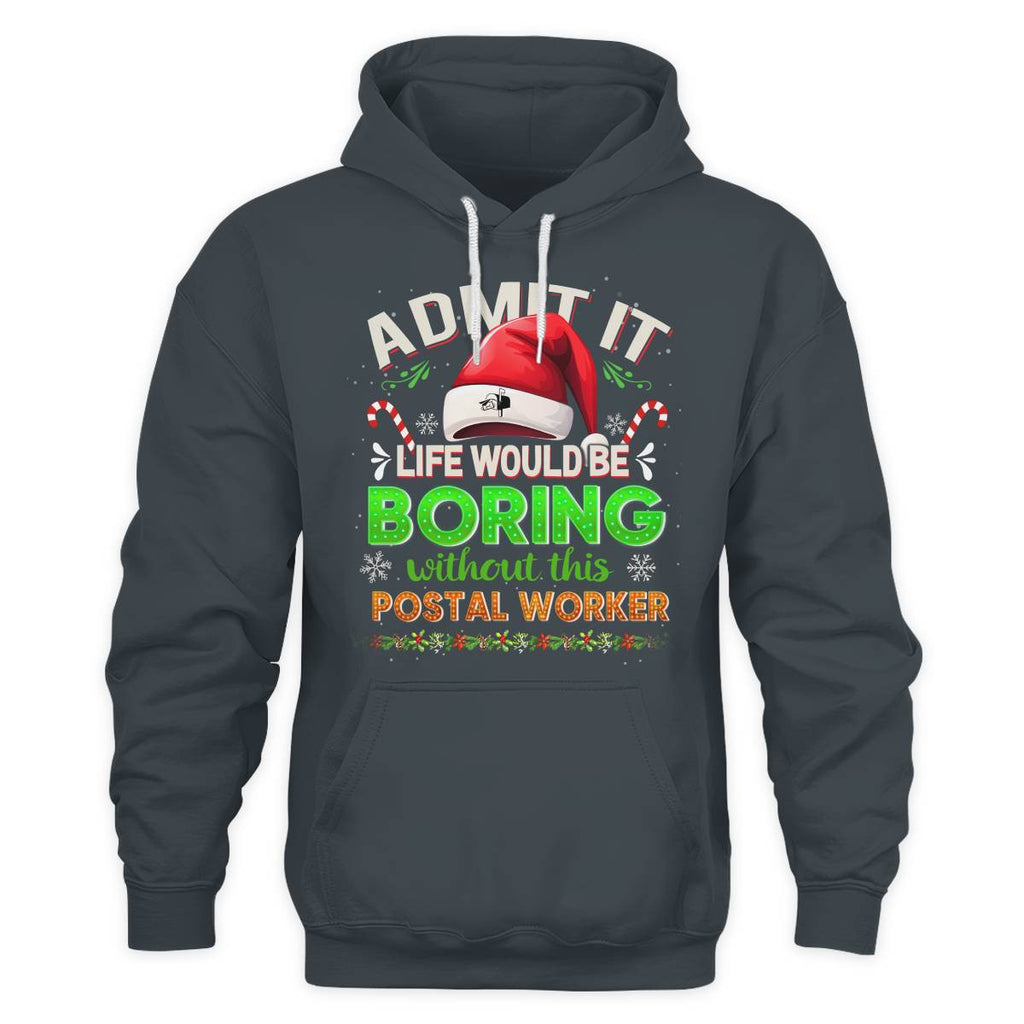 Admit it Life would be Boring Without This Postal Worker-Hoodie - grunx260804-0074