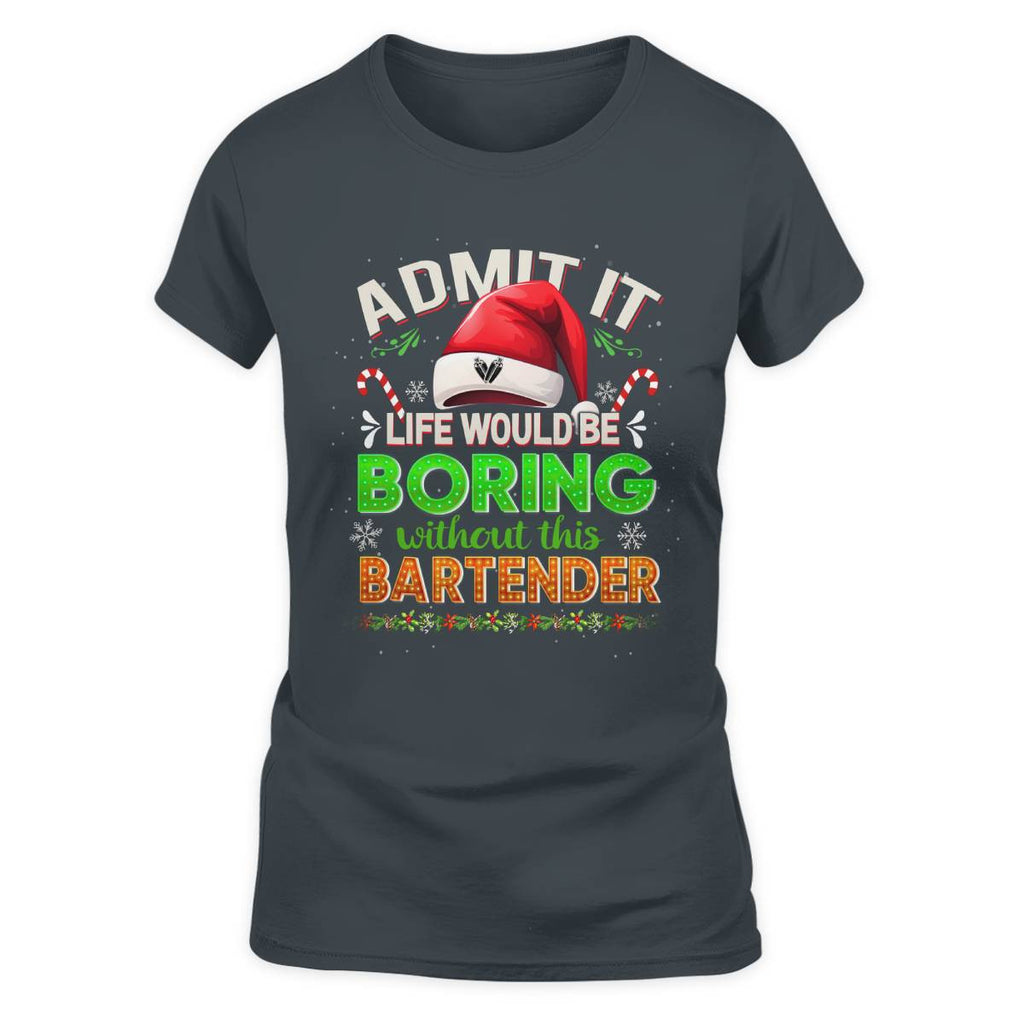 Admit It Life would be Boring Without This Bartender-Hoodie - grunx260804-0071