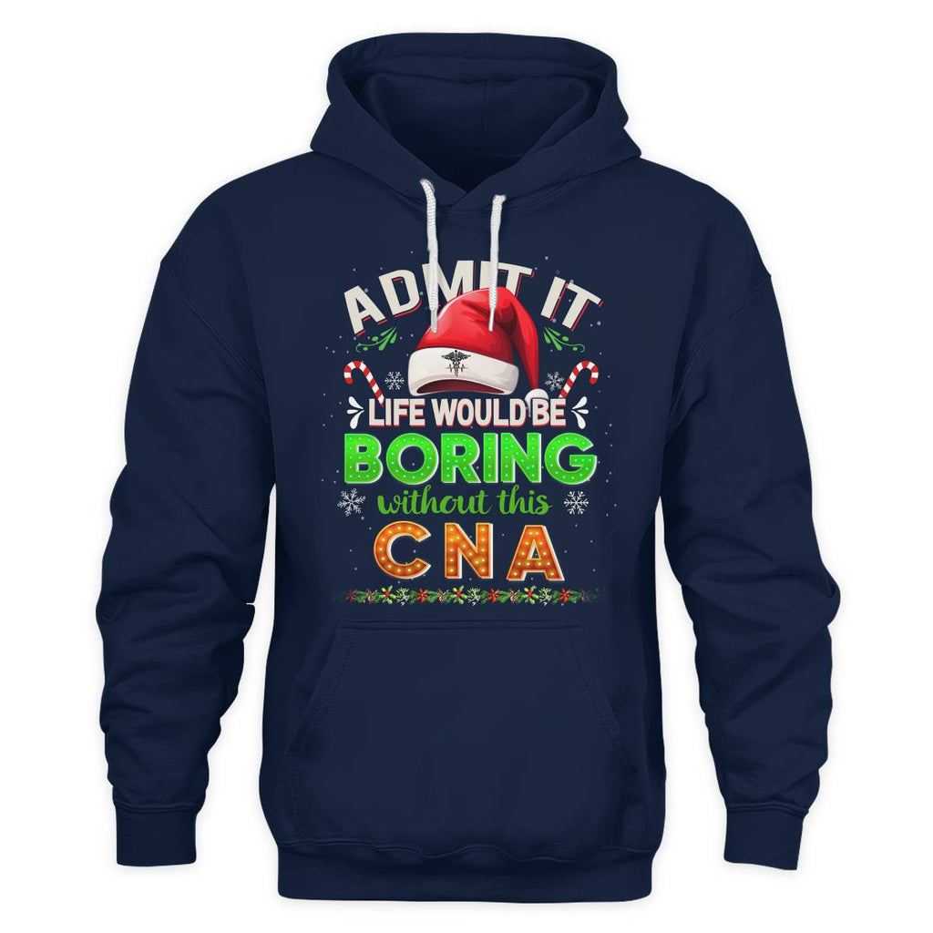 Admit It Life would be Boring Without This CNA-Hoodie - grunx260804-0073