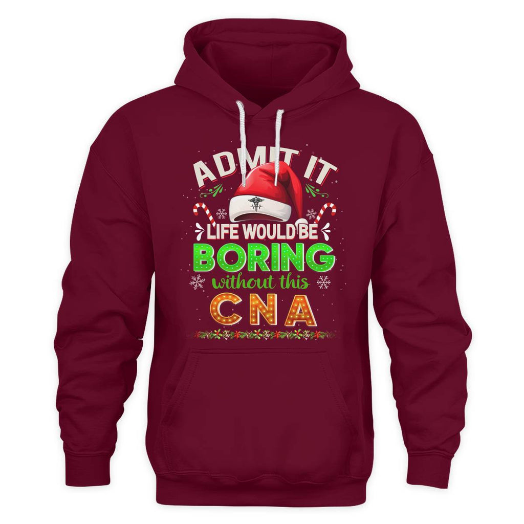 Admit It Life would be Boring Without This CNA-Hoodie - grunx260804-0073
