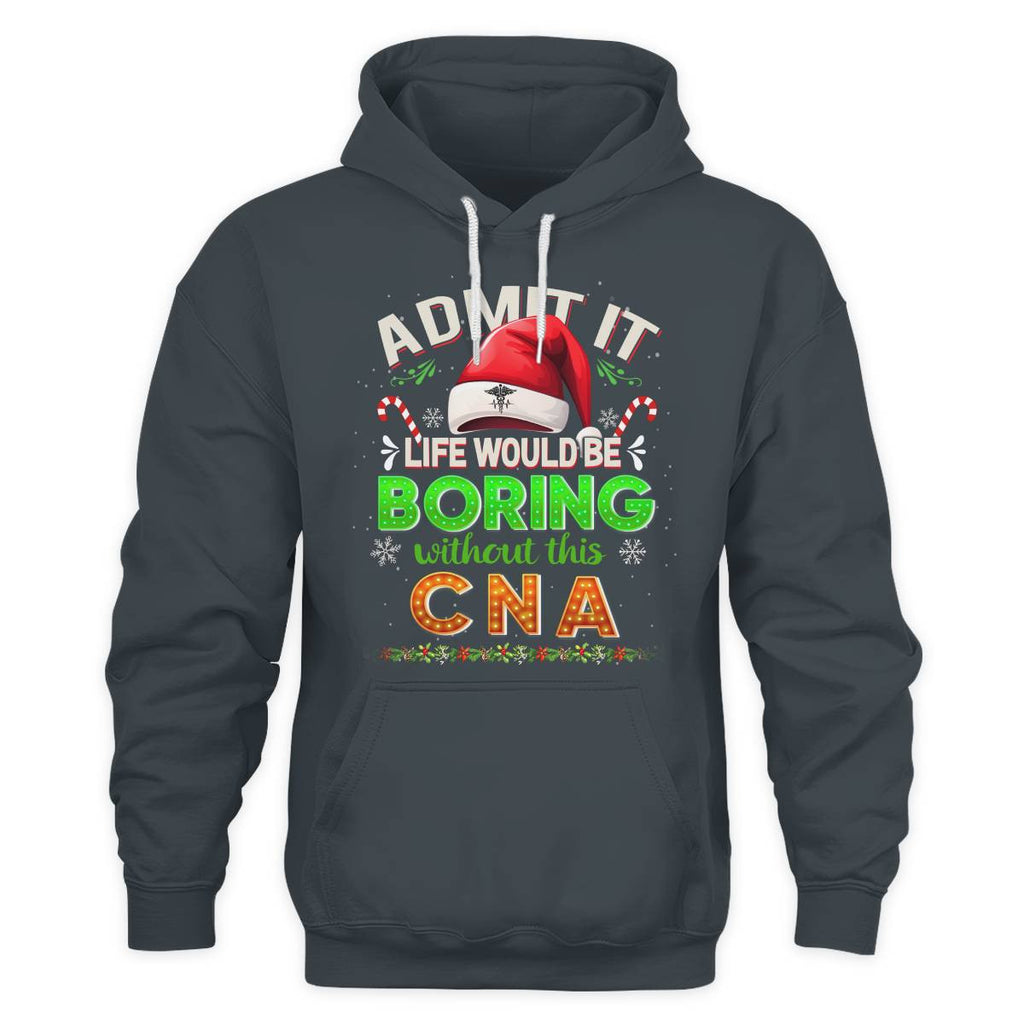 Admit It Life would be Boring Without This CNA-Hoodie - grunx260804-0073