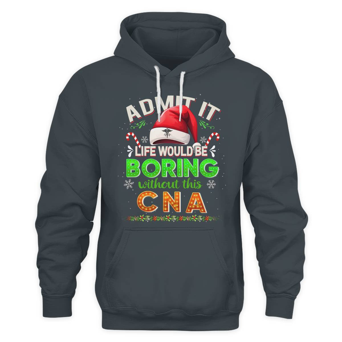 Admit It Life would be Boring Without This CNA-Hoodie - grunx260804-0073