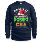 Admit It Life would be Boring Without This CNA-Hoodie - grunx260804-0073