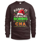 Admit It Life would be Boring Without This CNA-Hoodie - grunx260804-0073