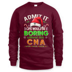 Admit It Life would be Boring Without This CNA-Hoodie - grunx260804-0073