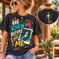 He Knew Me Before I Was Me – Jeremiah 1:5 Christian T-Shirt