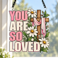 You Are So Loved Acrylic Suncatcher