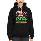 Admit it Life would be Boring Without This Postal Worker-Hoodie - grunx260804-0074