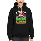 Admit It Life would be Boring Without This Bartender-Hoodie - grunx260804-0071