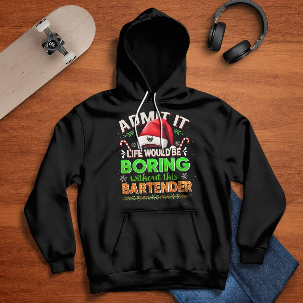 Admit It Life would be Boring Without This Bartender-Hoodie - grunx260804-0071