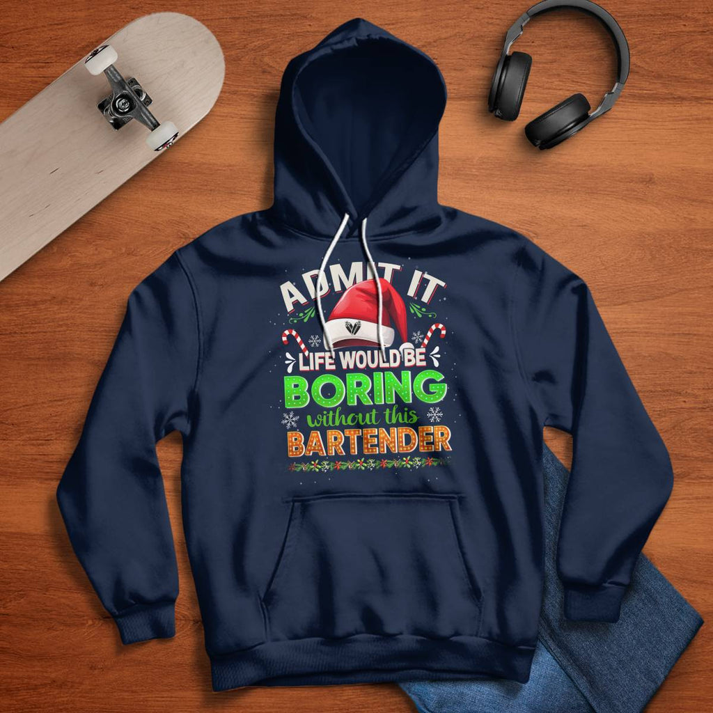 Admit It Life would be Boring Without This Bartender-Hoodie - grunx260804-0071
