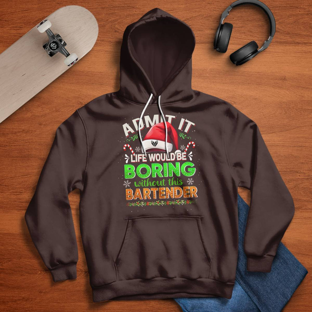 Admit It Life would be Boring Without This Bartender-Hoodie - grunx260804-0071