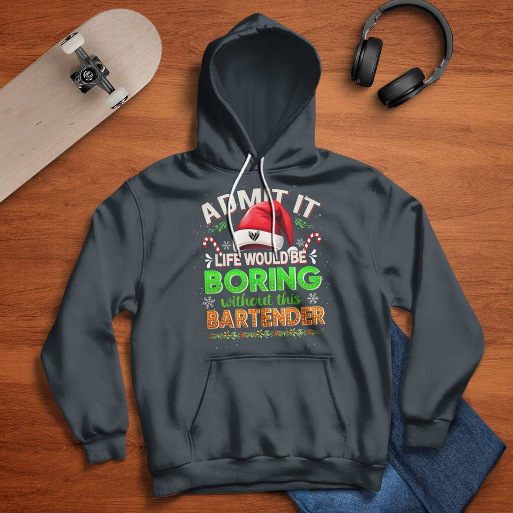 Admit It Life would be Boring Without This Bartender-Hoodie - grunx260804-0071