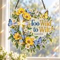 Too Wild To Wilt Acrylic Suncatcher
