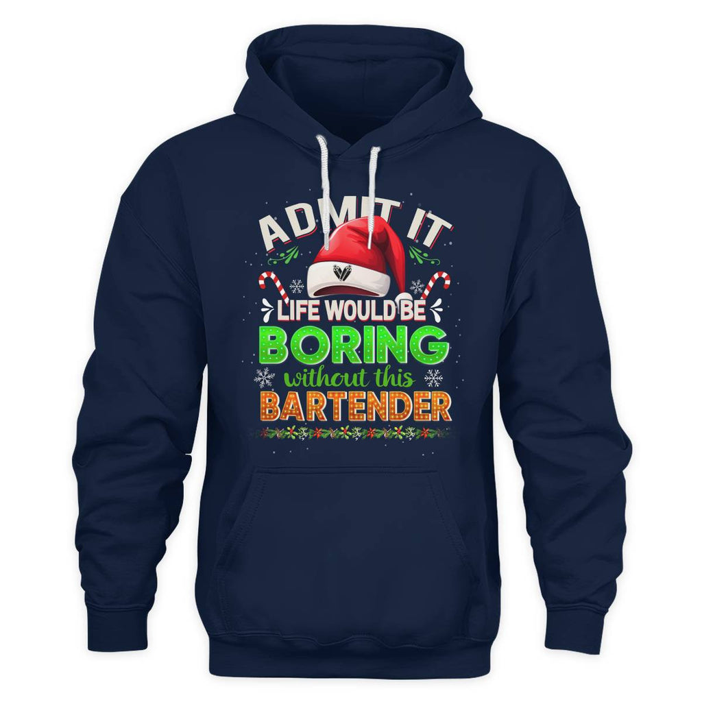 Admit It Life would be Boring Without This Bartender-Hoodie - grunx260804-0071
