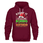 Admit It Life would be Boring Without This Bartender-Hoodie - grunx260804-0071