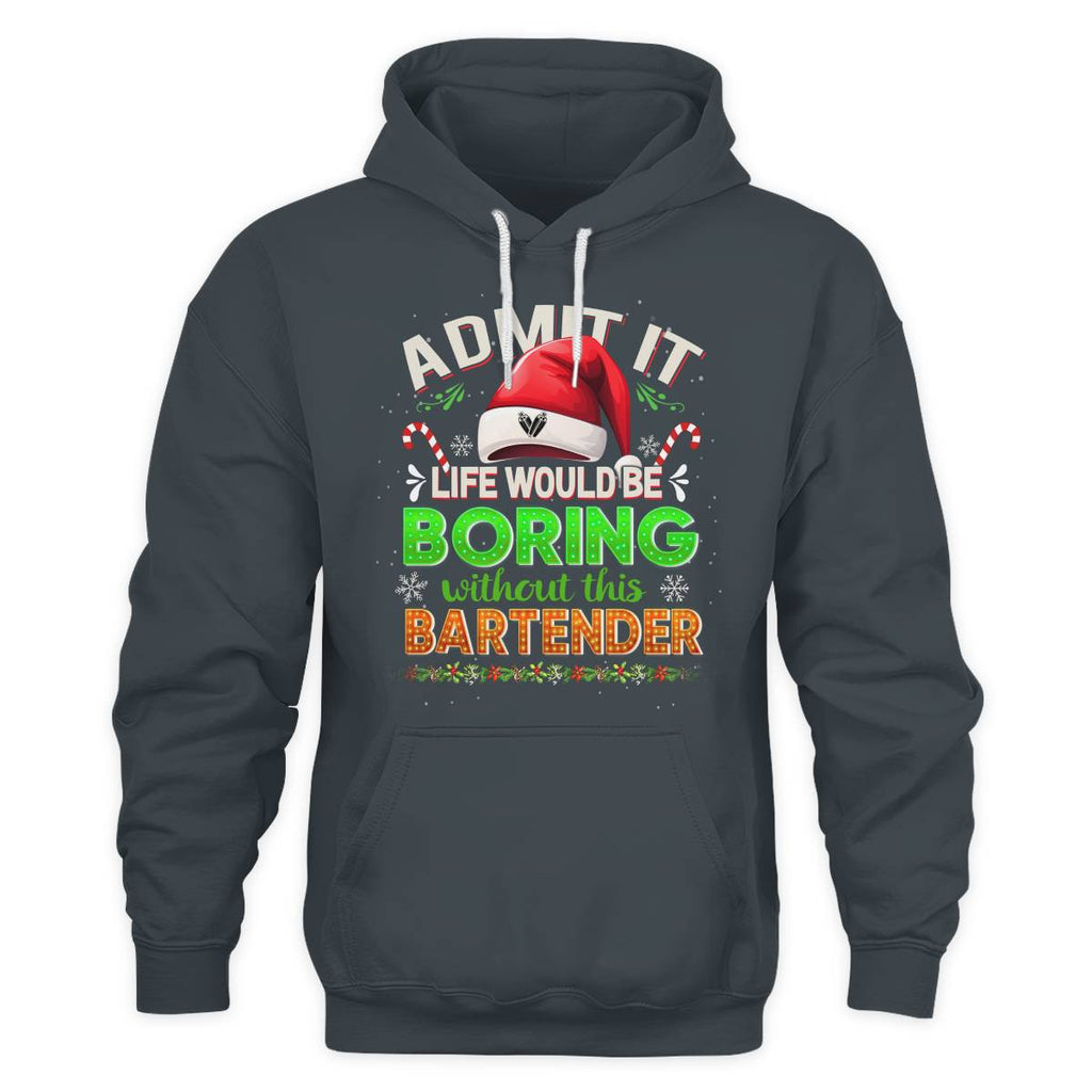 Admit It Life would be Boring Without This Bartender-Hoodie - grunx260804-0071
