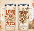 Spread The Love Of Jesus Sunflower 40oz Top Tumbler