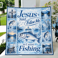 Jesus Said Follow Me So I Went Fishing Quilt