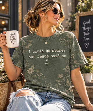 I Could Be Meaner But Jesus Said No Christian T-Shirt