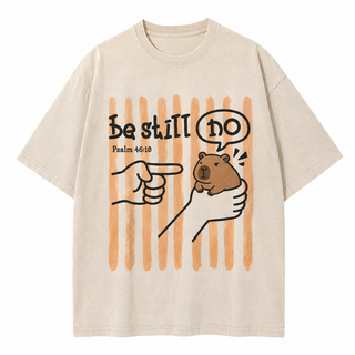 Be Still No – Funny Christian Capybara T-Shirt | Psalm 46:10 Faith Meme Tee