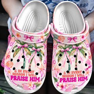 In Every Season I Will Praise Him Clogs Shoes