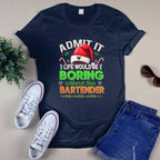 Admit It Life would be Boring Without This Bartender-Hoodie - grunx260804-0071